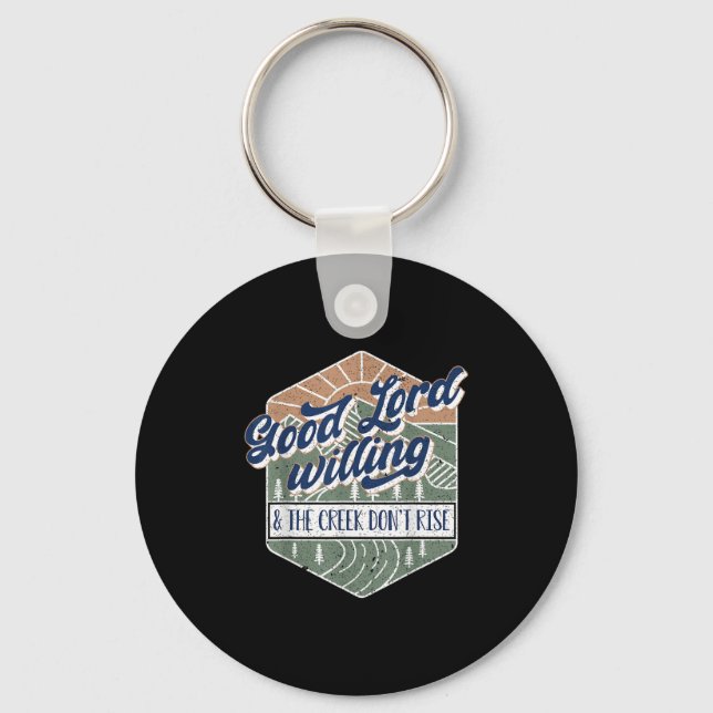 Good Lord Willing And The Creek Don't Rise  Keychain (Front)