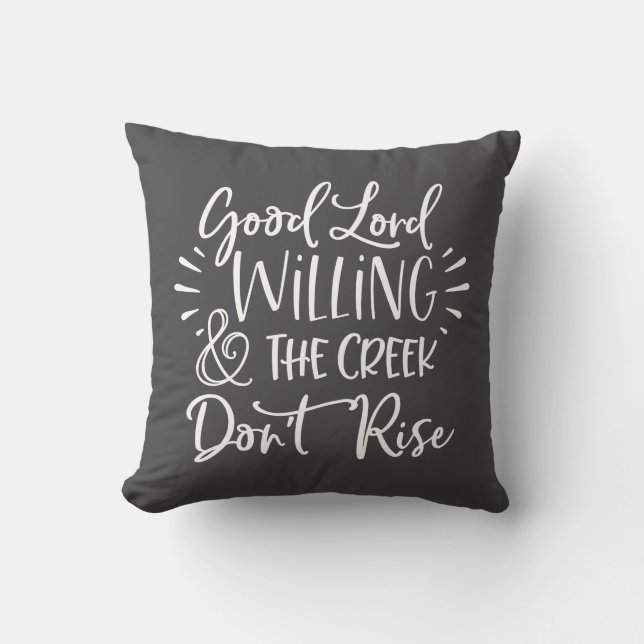 Good Lord Willing & The Creek Don't Rise Throw Pillow (Front)