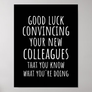 Good Luck Convincing Your New Coworkers That You Poster