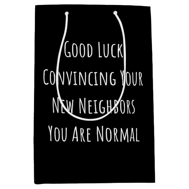 Good Luck Convincing Your New Neighbors You Are No Medium Gift Bag (Front)
