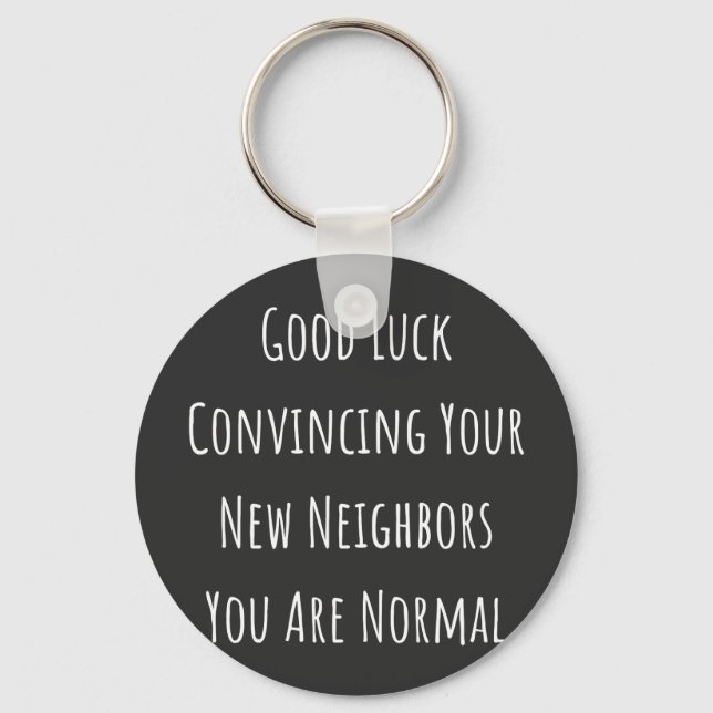 Good Luck Convincing Your New Neighbours You Are N Keychain (Front)
