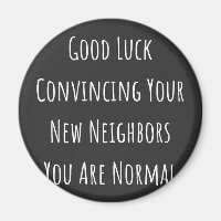 Good Luck Convincing Your New Neighbours You Are N