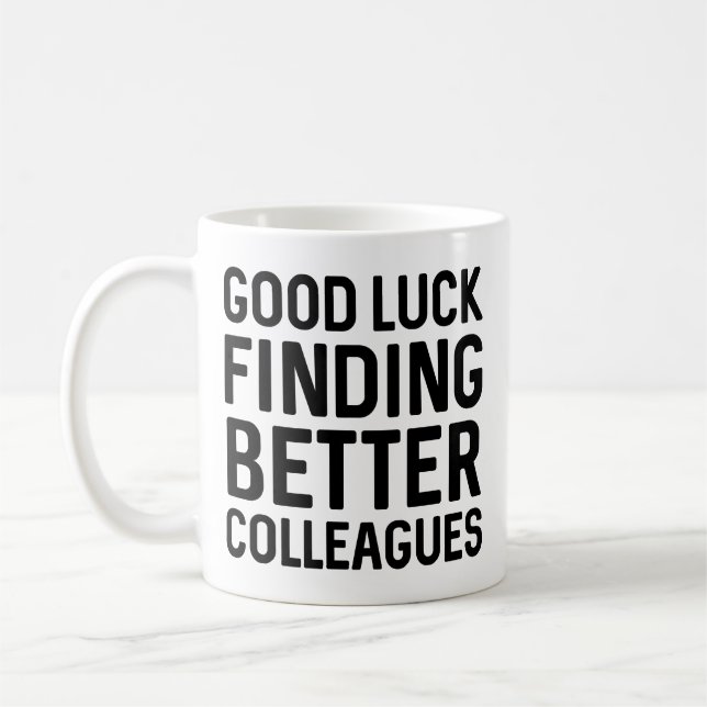 Good Luck Finding Better Colleagues Coffee Mug (Left)