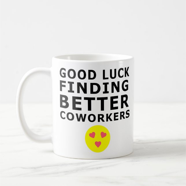 Good Luck Finding Better Coworker Funny Colleagues Coffee Mug (Left)