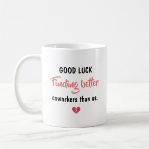 Good Luck Finding Better Coworkers Coffee Mug