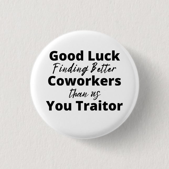 good luck finding better coworkers than us 1 inch round button (Front)