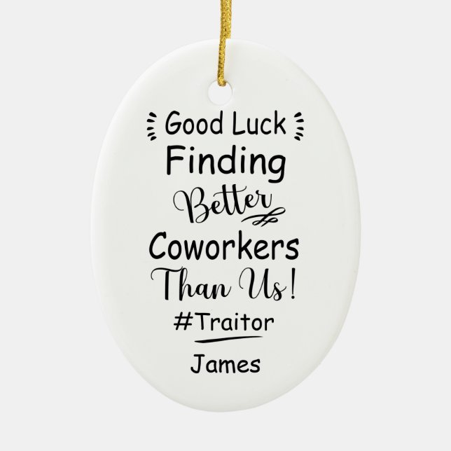 Good Luck Finding Better Coworkers Than Us Ceramic Ornament (Front)