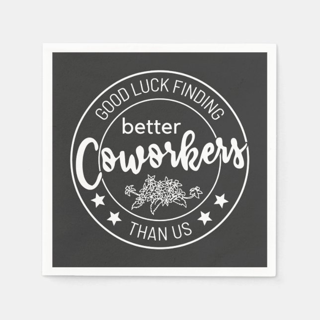 good luck finding better coworkers than us napkin (Front)