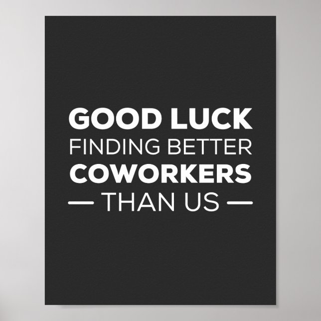 Good Luck Finding Better Coworkers Than us Poster (Front)