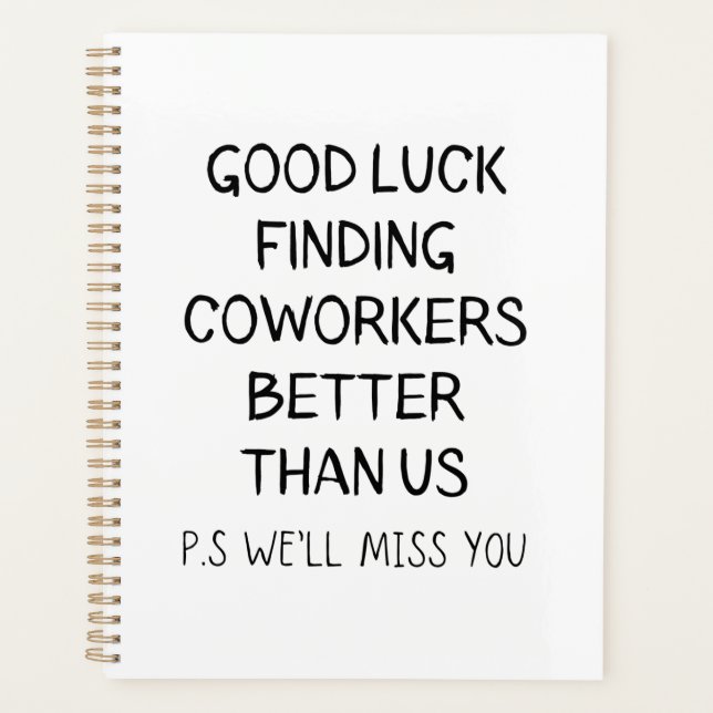 Good Luck Finding Better Coworkers Than Us T-Shirt Planner (Front)