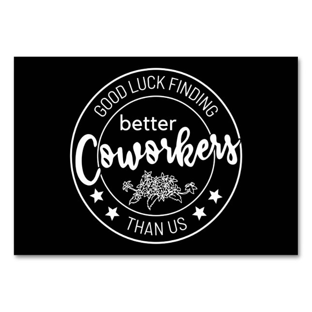 good luck finding better coworkers than us table number (Front)