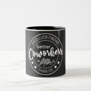 good luck finding better coworkers than us Two-Tone coffee mug