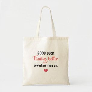Good Luck Finding Better Coworkers Tote Bag