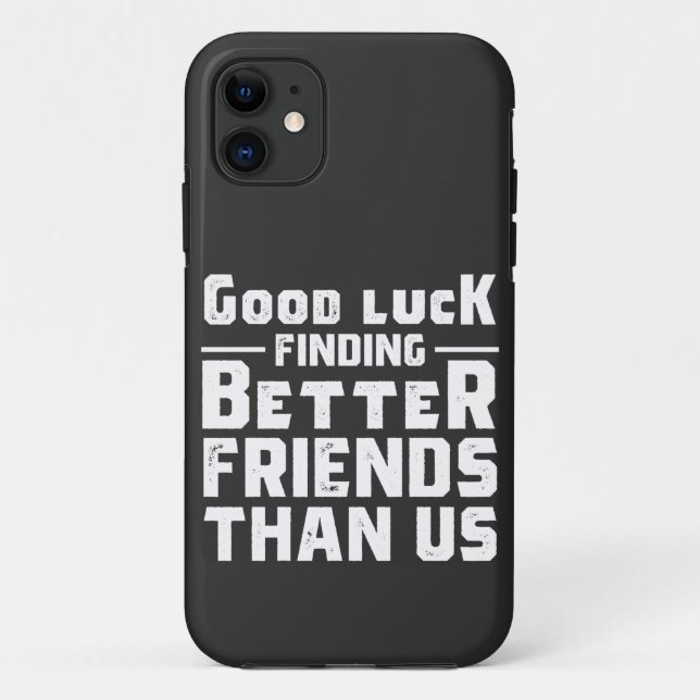Good Luck Finding Better Friends Than Us - Funny Case-Mate iPhone Case (Back)