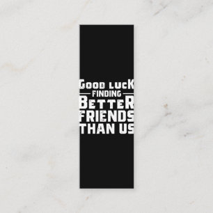 Good Luck Finding Better Friends Than Us - Funny Loyalty Card