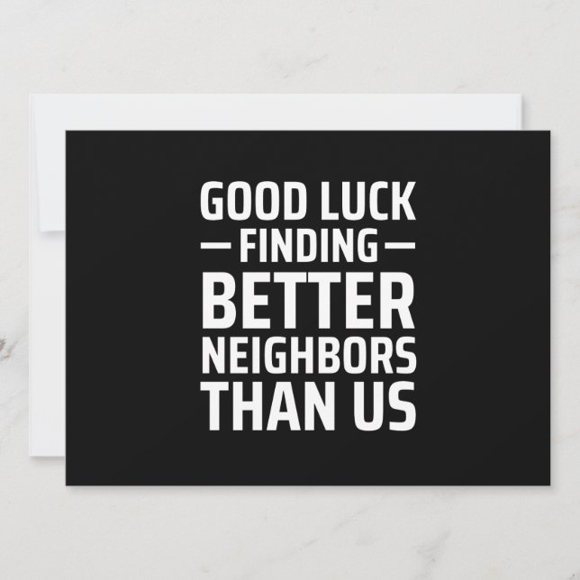 good luck finding better neighbors than us announcement (Front)