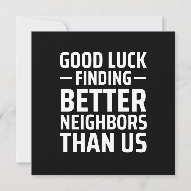 good luck finding better neighbours than us card (Front)