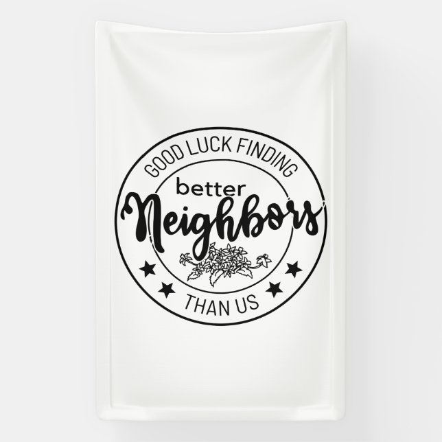 good luck finding better neighbours than us, neigh banner (Vertical)