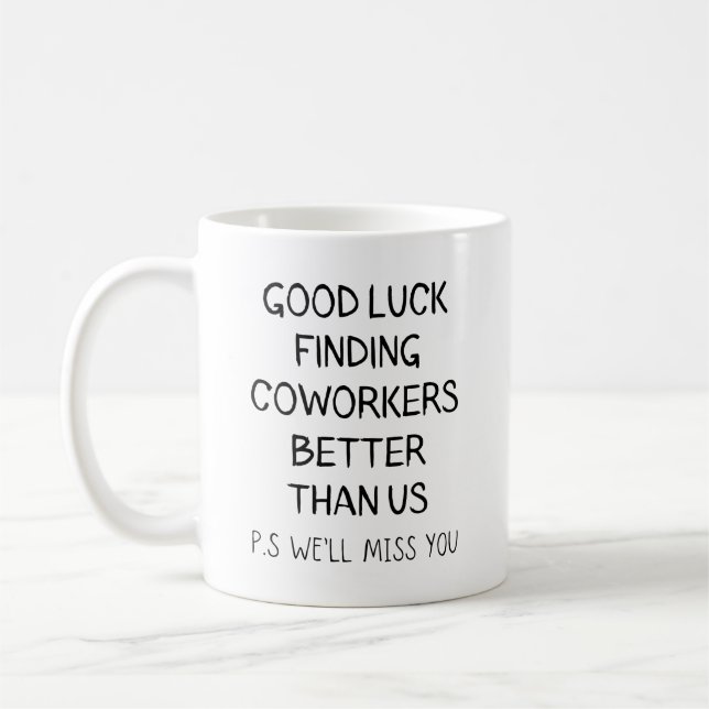 Good luck finding, coworkers better than us coffee mug (Left)