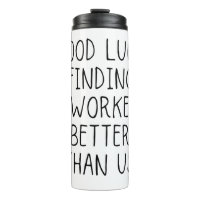 Good luck finding coworkers better than us coffee