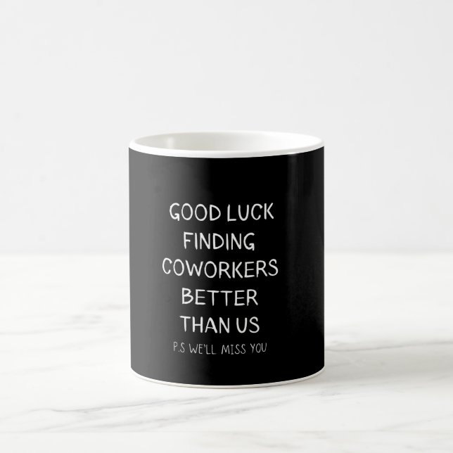Good luck finding coworkers better than us funny  coffee mug (Center)