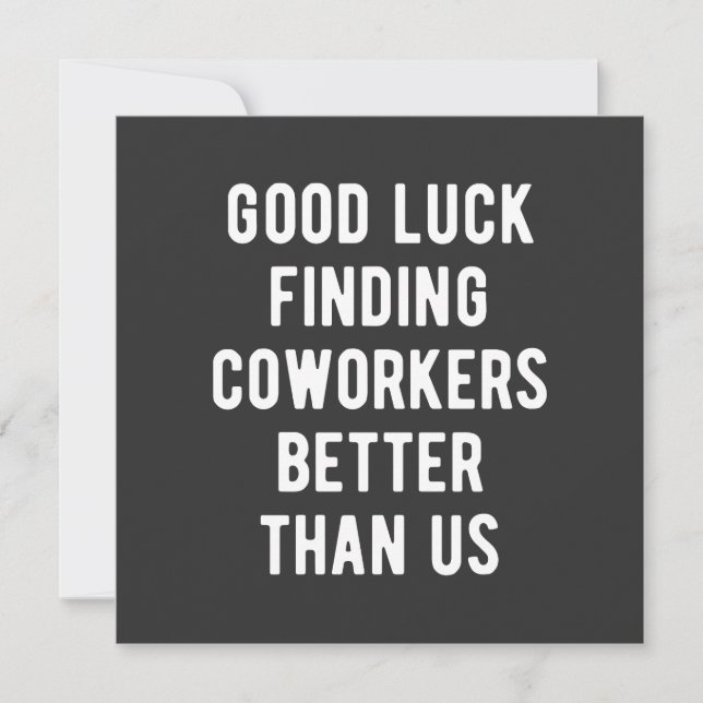 Good luck finding coworkers better than us invitation (Front)