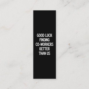Good luck finding coworkers better than us loyalty card