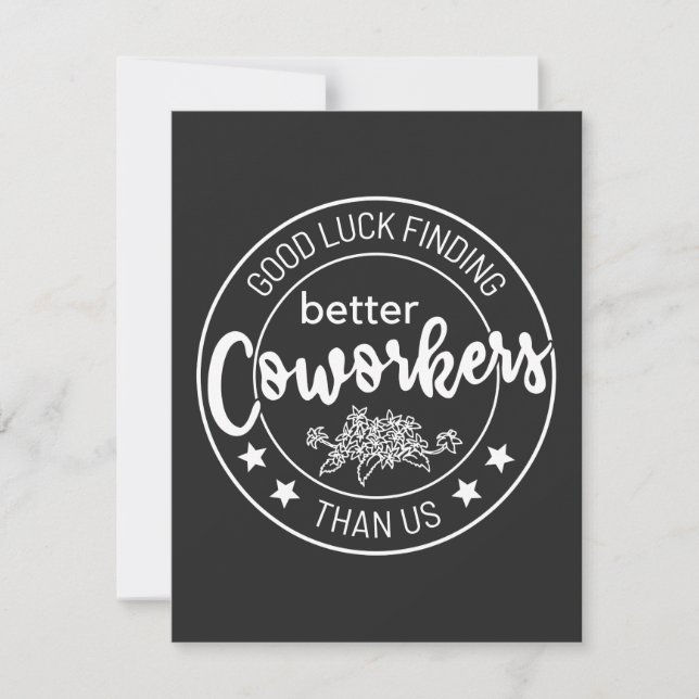 Good luck finding coworkers better than us thank you card (Front)