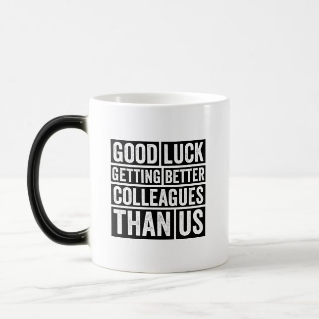 good luck getting better colleagues than us magic mug (Left)