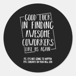 Good Luck In Finding Awesome Coworkers Like Us Aga Classic Round Sticker