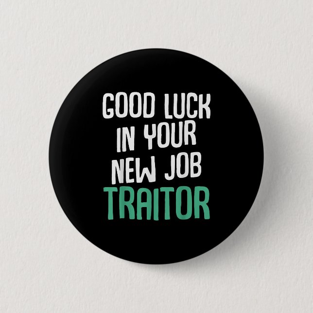 Good Luck In Your New Job Traitor Funny Sarcastic  2 Inch Round Button (Front)