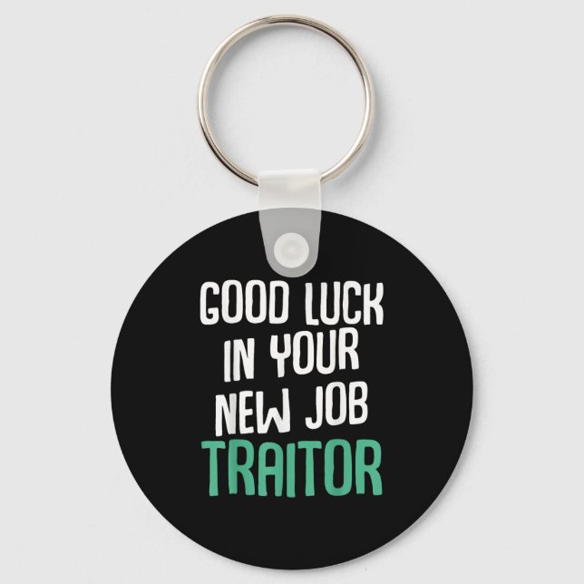 Good Luck In Your New Job Traitor Funny Sarcastic  Keychain (Front)
