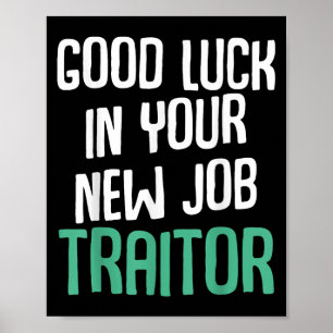 Good Luck In Your New Job Traitor Funny Sarcastic  Poster
