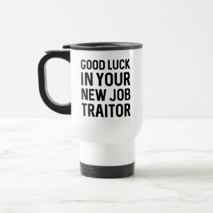 Good Luck In Your New Job Traitor Travel Mug