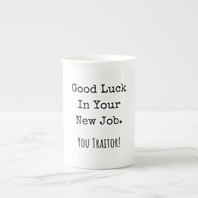 good luck in your new job. you traitor! bone china mug (Front)