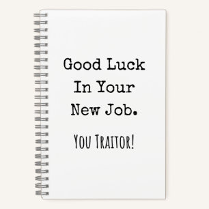 good luck in your new job. you traitor! notebook