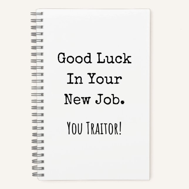 good luck in your new job. you traitor! notebook (Front)