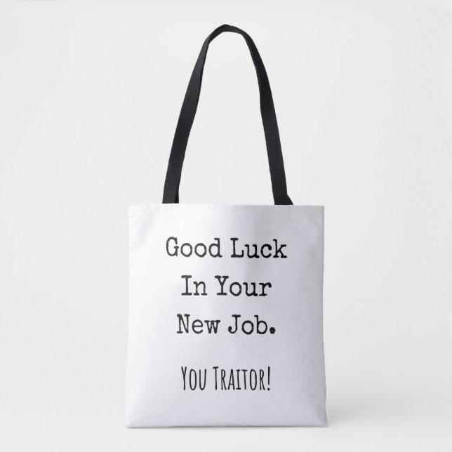 good luck in your new job. you traitor! tote bag (Front)