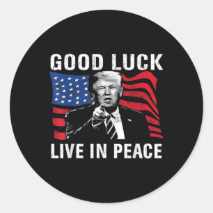 Good Luck Live In Peace Funny Donald Trump Quote U Classic Round Sticker