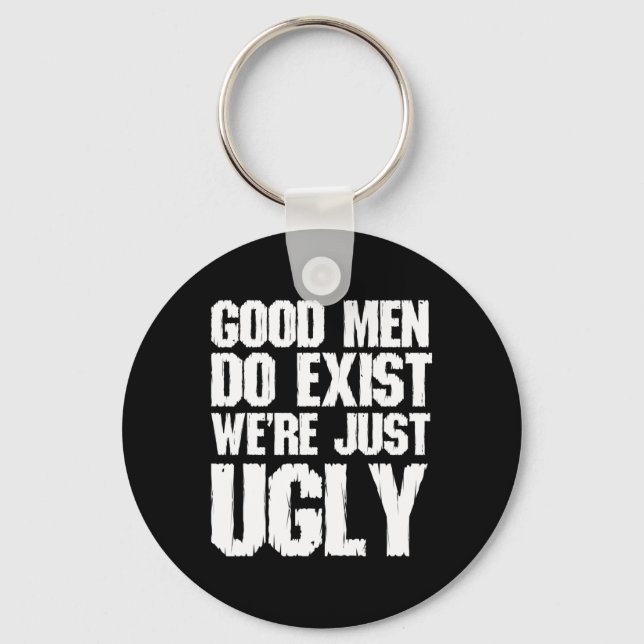 Good Men Do Exist We&# re Just Ugly Funny Fathers Keychain (Front)
