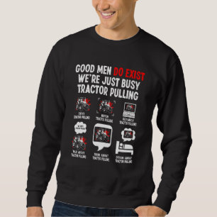 Good Men Exist We're Just Busy   Tractor Pulling D Sweatshirt