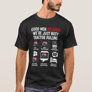 Good Men Exist We're Just Busy Tractor Pulling D T-Shirt