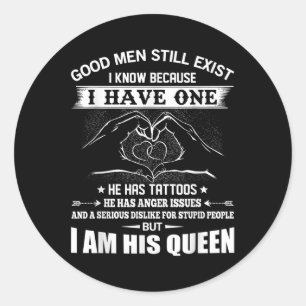 Good Men Still Exist I Know Because Have One He Ha Classic Round Sticker