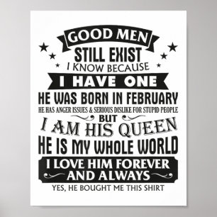 Good Men Still Exist I Know I Have One Born In Feb Poster