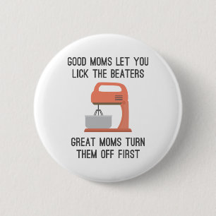 Good Moms Let You Lick The Beaters 2 Inch Round Button
