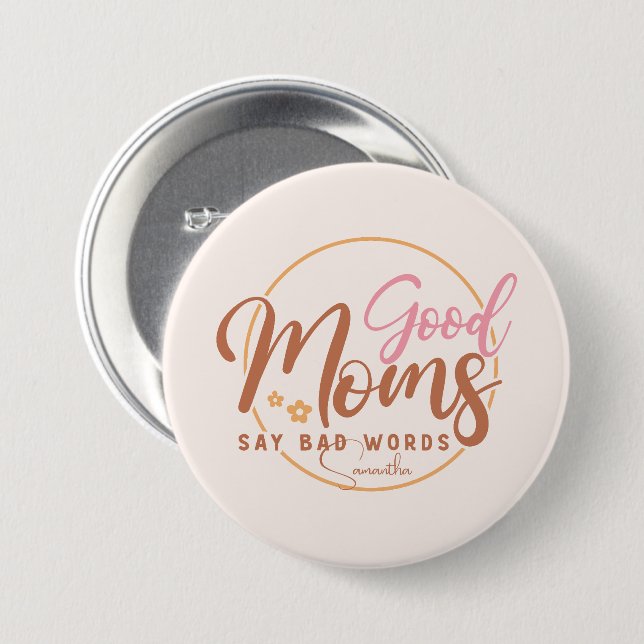 Good Moms Say Bad Words 3 Inch Round Button (Front & Back)