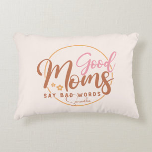 Good Moms Say Bad Words Accent Pillow