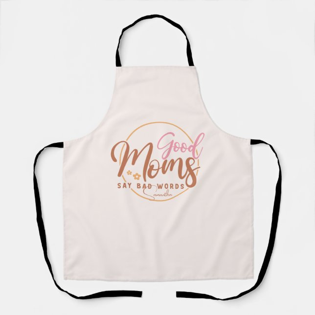 Good Moms Say Bad Words Apron (Front)