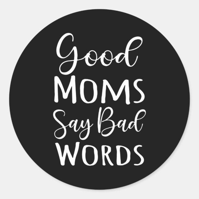 Good Moms Say Bad Words Classic Round Sticker (Front)