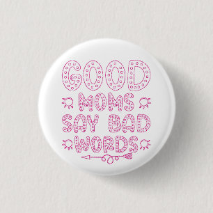 Good Moms Say Bad Words Funny 1 Inch Round Button